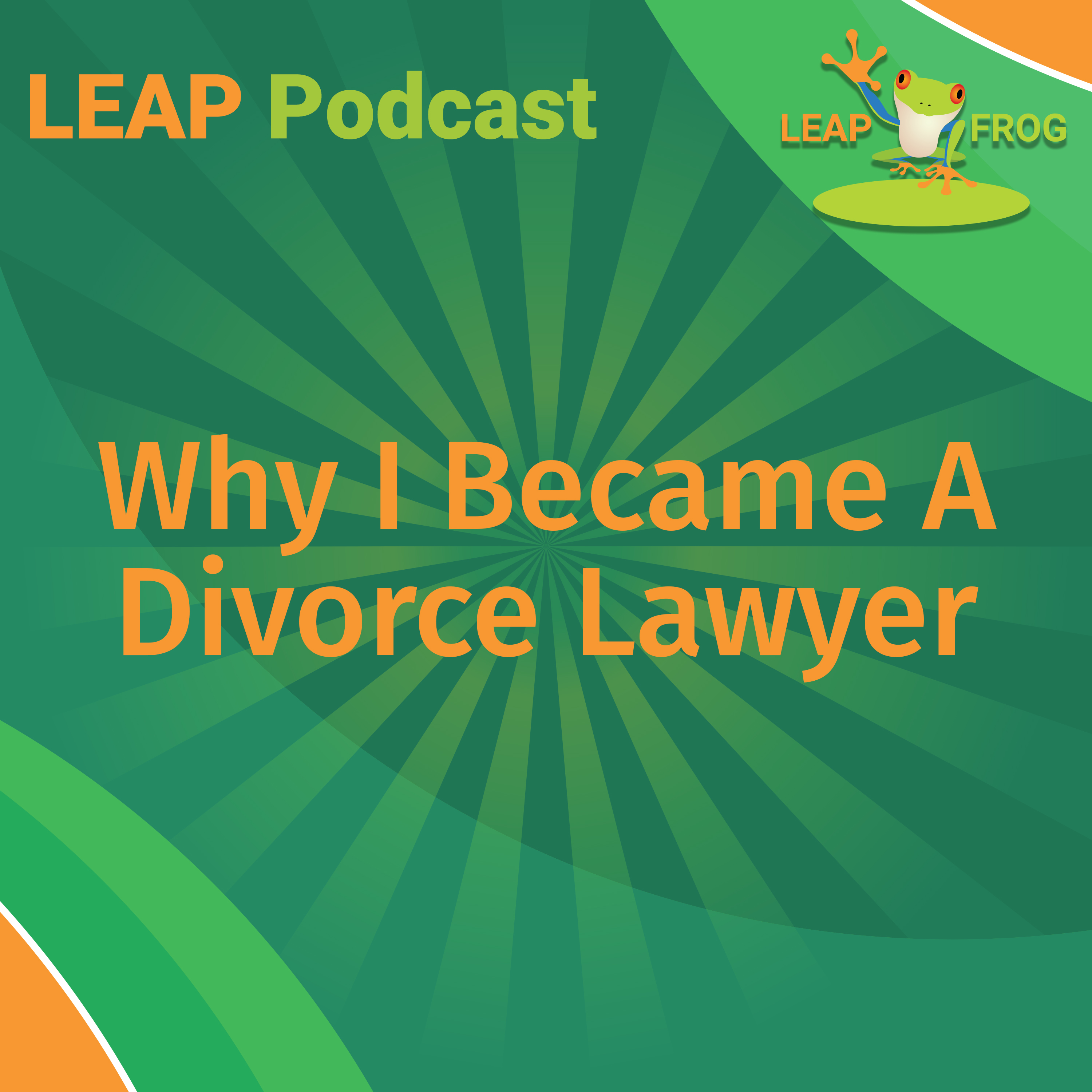 LEAP Podcast Why I Became A Divorce Lawyer episode cover art