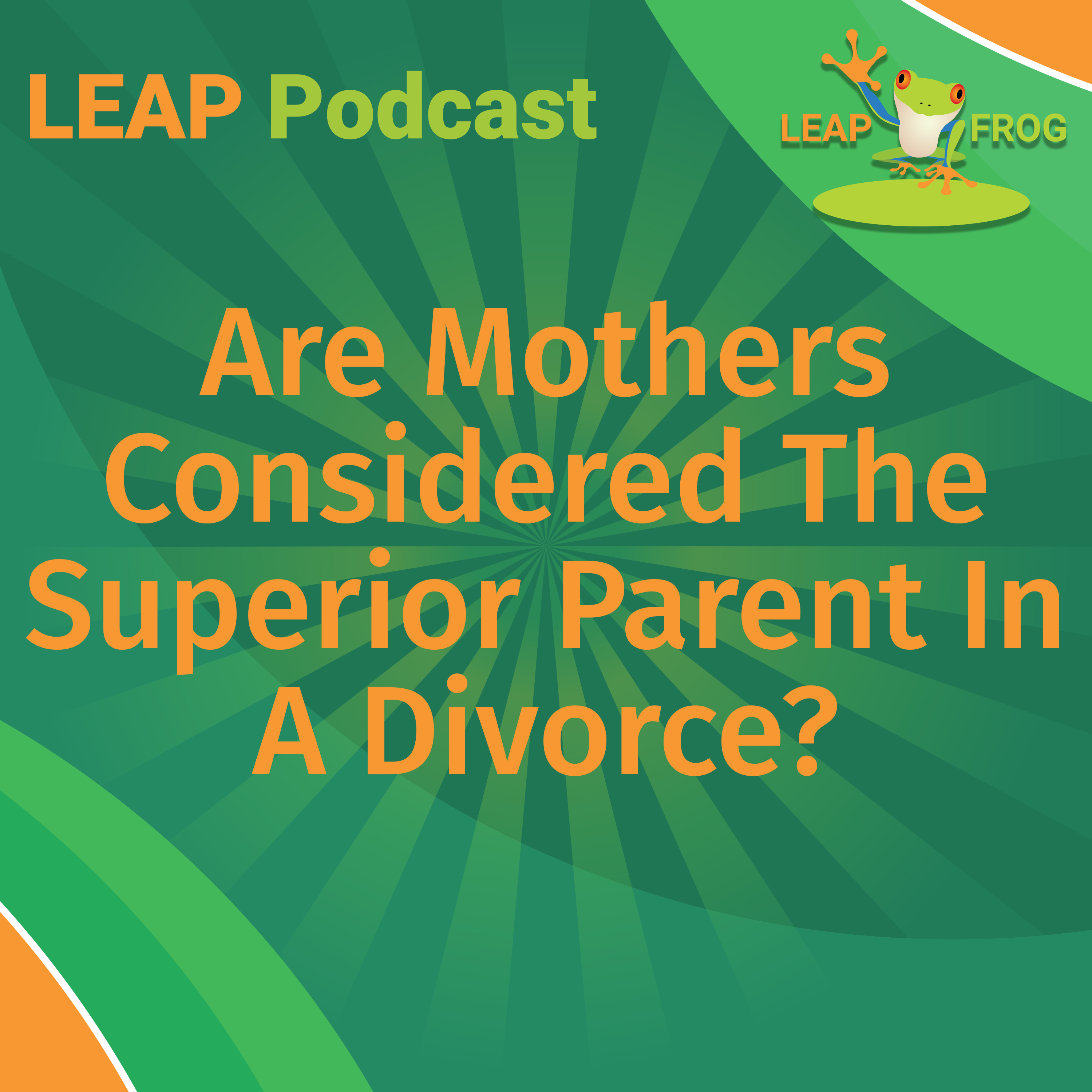 are mothers considered the superior parent in a divorce LEAP Podcast cover art
