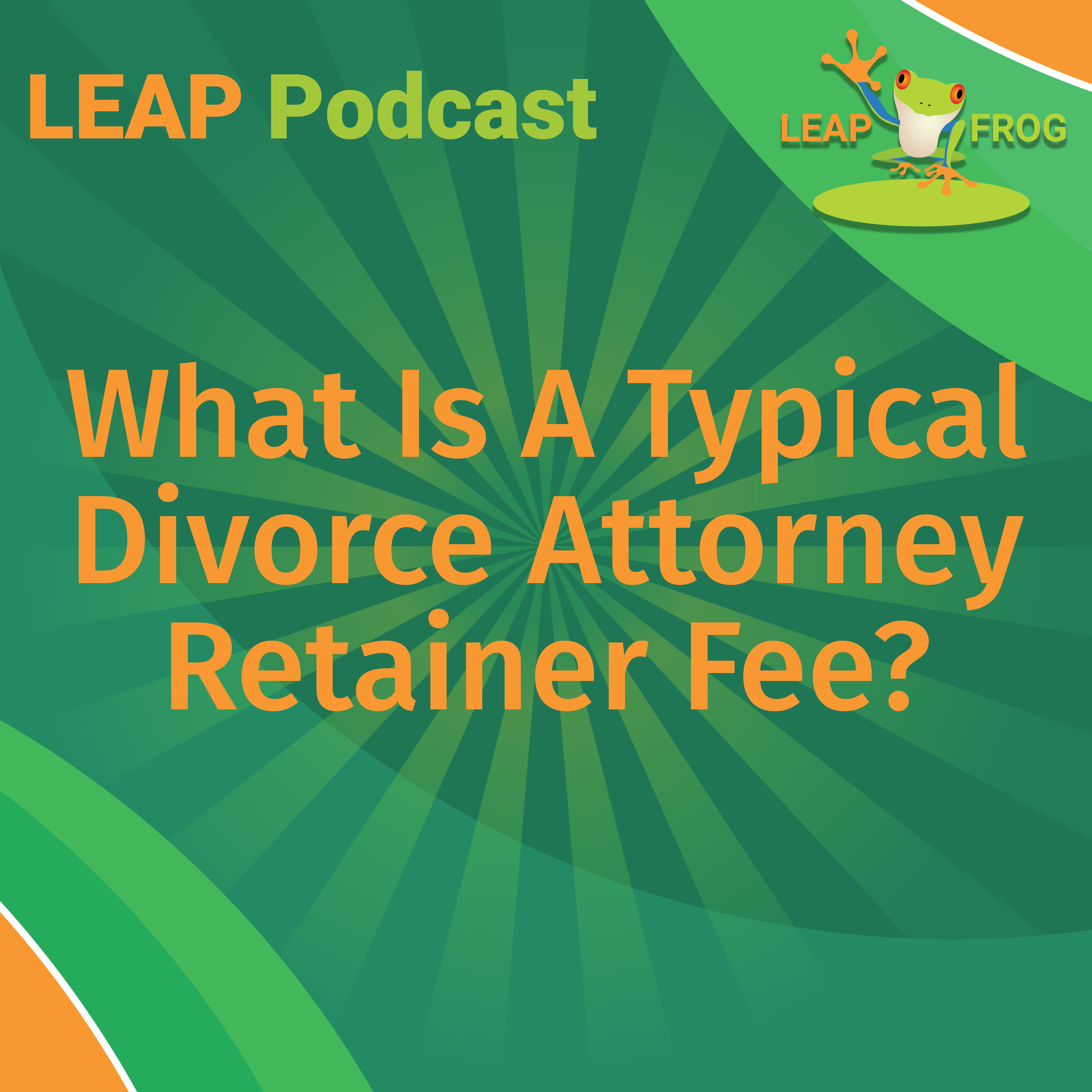 what is a typical divorce attorney retainer fee LEAP Podcast cover art