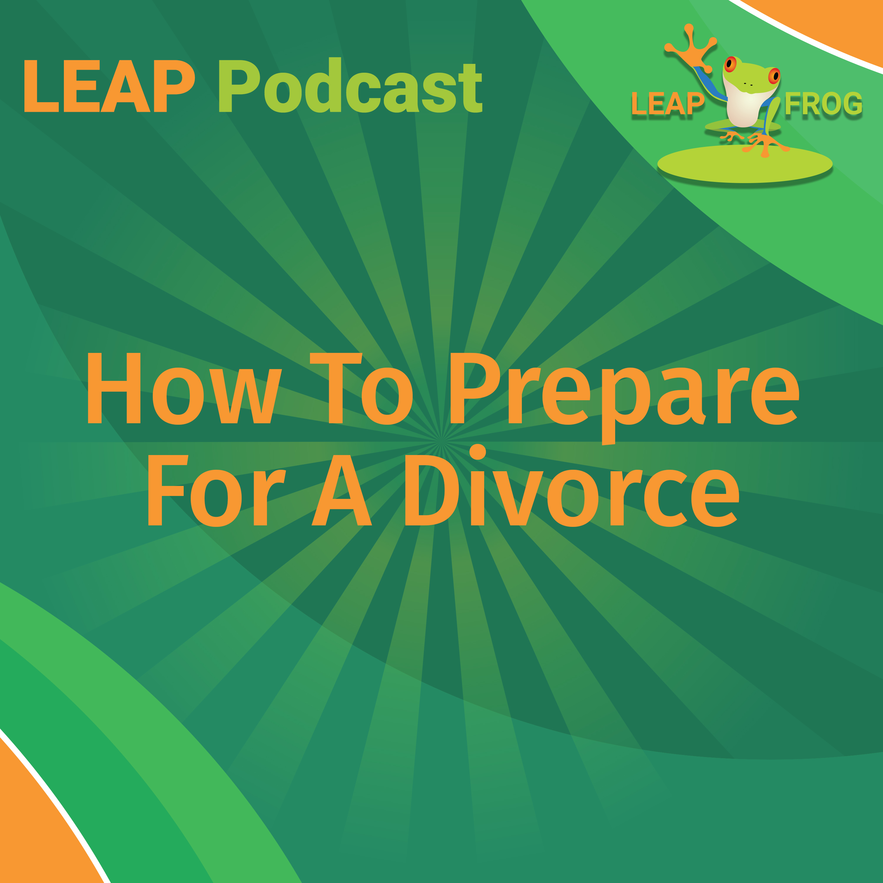 LEAP Podcast How To Prepare For A Divorce episode cover art
