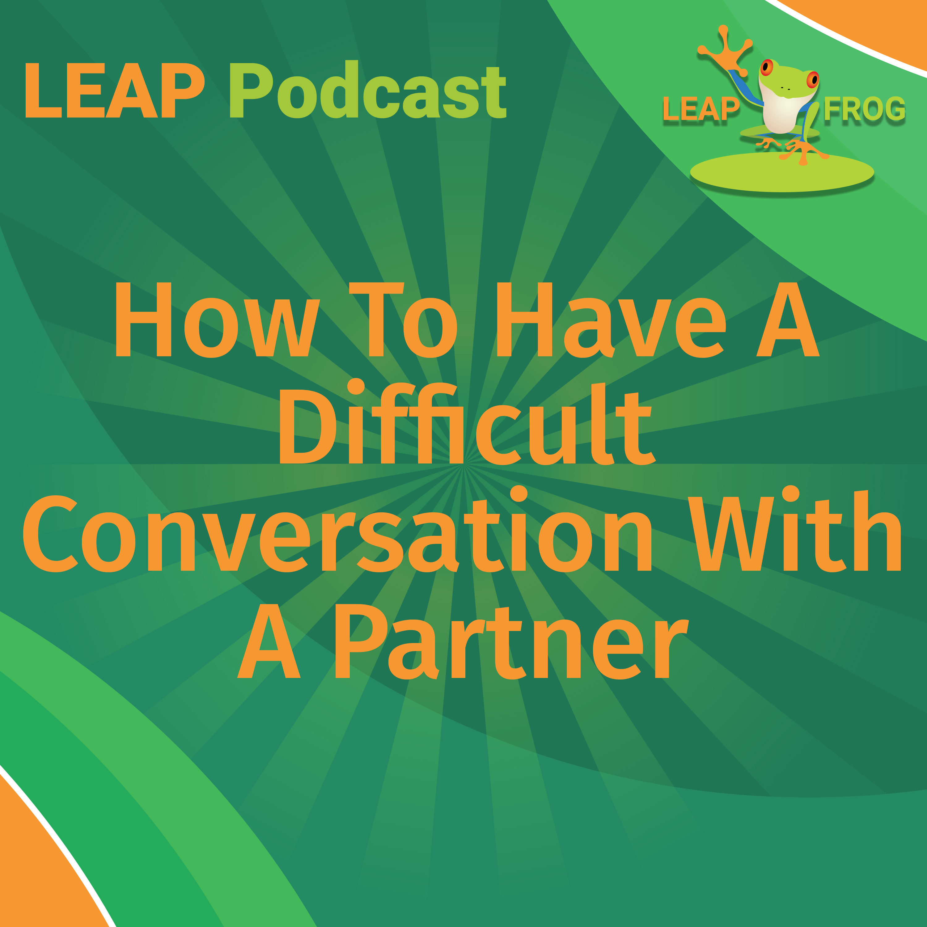 How To Have A Difficult Conversation With A Partner LEAP Podcast episode cover art
