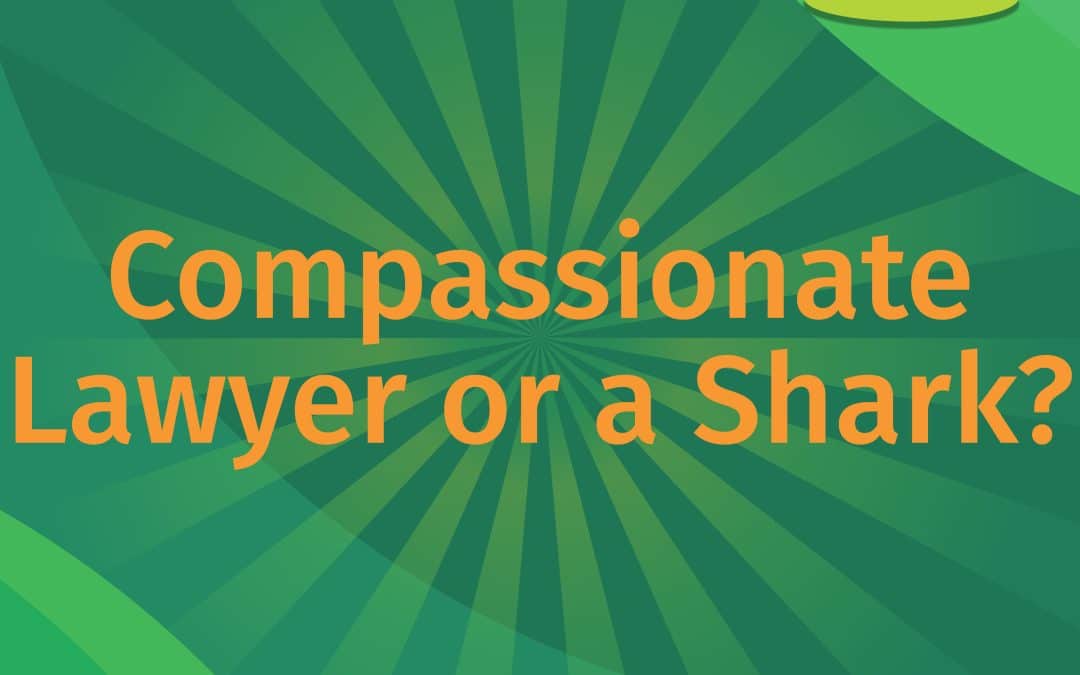 Lawyer Tips – Do You Need A Compassionate Lawyer Or A Shark? | LEAP Podcast